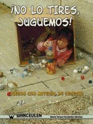 No lo tires, juguemos. Juegos con material de desecho