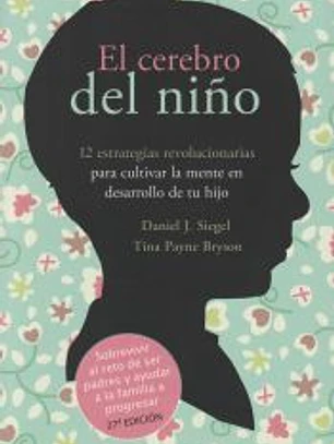 El cerebro del niño: 12 estrategias revolucionarias para cultivar la mente en desarrollo de tu hijo