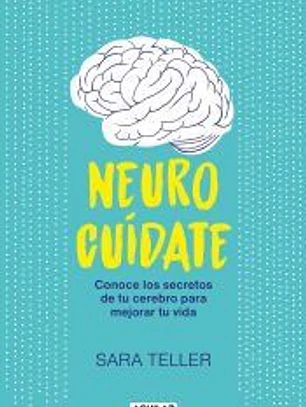 Neurocuídate: Conoce los secretos de tu cerebro para mejorar tu vida