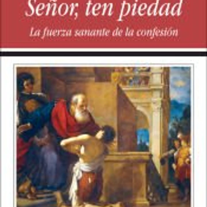 Señor, ten piedad. La fuerza sanante de la confesión 1