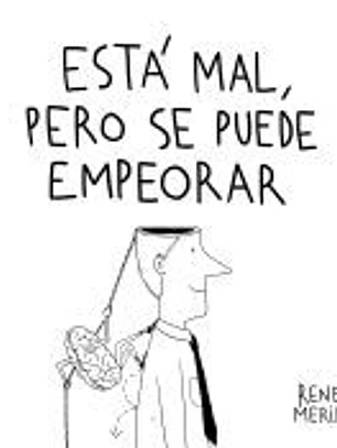 Está mal, pero se puede empeorar