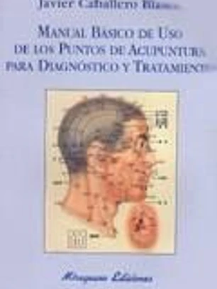 Manual básico de uso de los puntos de acupuntura para diagnóstico y tratamiento