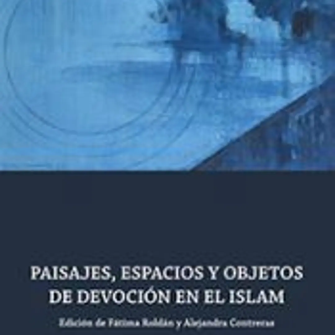 Paisajes, espacios y objetos de devoción en el Islam 1