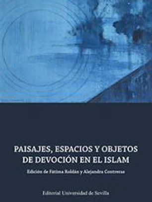 Paisajes, espacios y objetos de devoción en el Islam