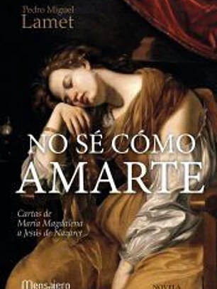 NO SE COMO AMARTE (CARTAS DE MARIA MAGDALENA A JESUS NAZARE