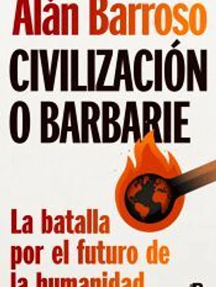 Civilización o barbarie: La batalla por el futuro de la humanidad
