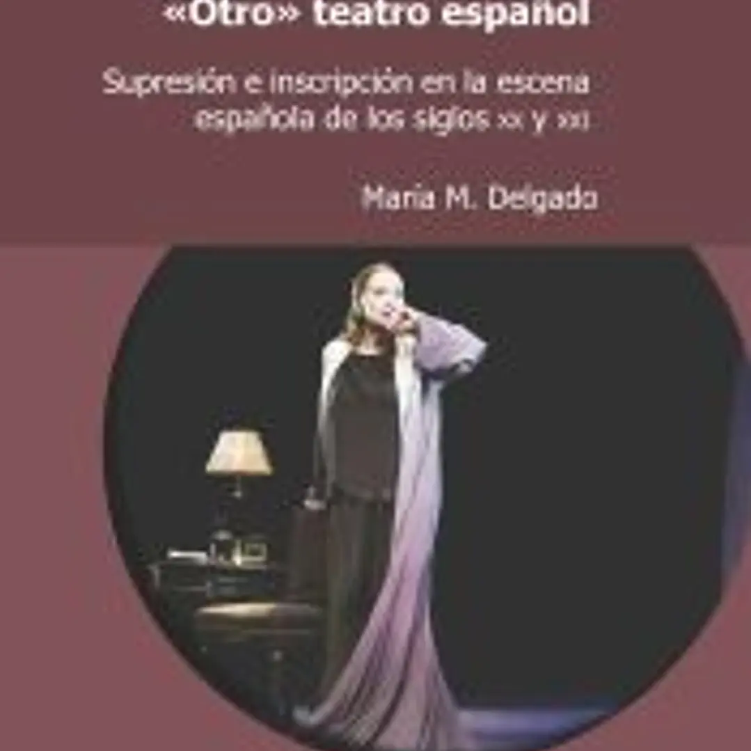 “Otro” teatro español: supresión e inscripción en la escena española de los siglos XX y XXI 1