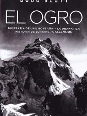 OGRO, EL. BIOGRAFIA DE UNA MONTAÑA Y LA DRAMATICA HISTORIA