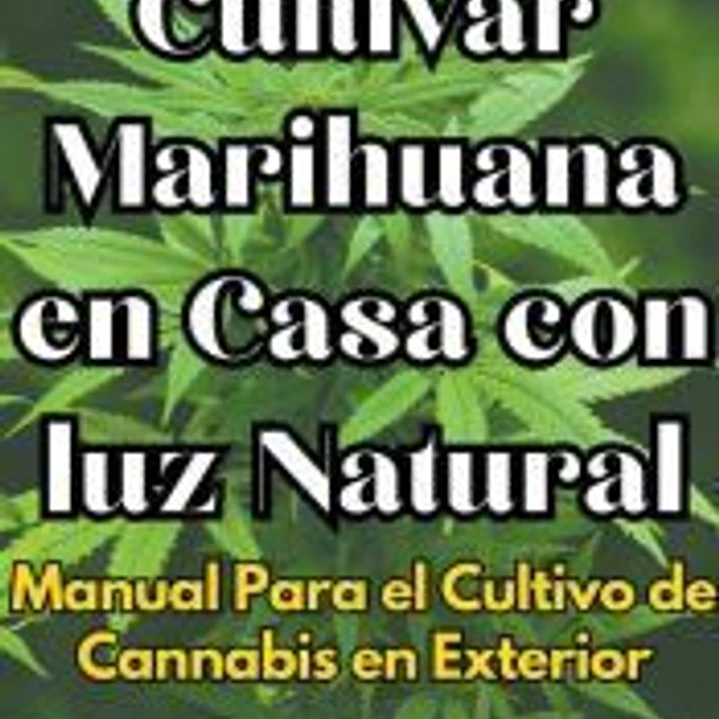 Cómo Cultivar Marihuana en Casa con luz Natural Manual Para el Cultivo de Cannabis en Exterior 1