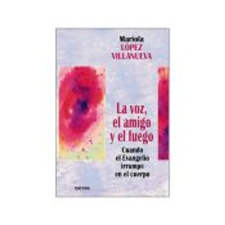 VOZ, EL AMIGO Y EL FUEGO, LA. Cuando el Evangelio irrumpe en el cuerpo 1