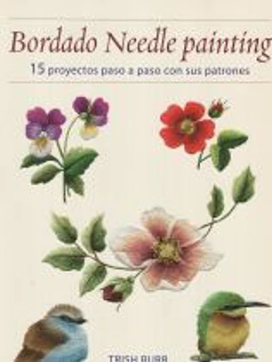 Bordado Needle Painting: 15 proyectos pasos a paso con sus patrones