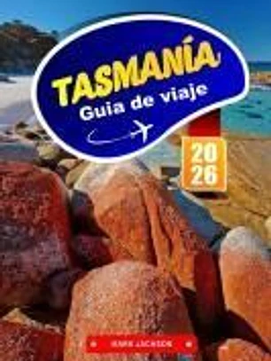 TASMANIA Guía de Viaje 2026: Aventúrate a través de paisajes salvajes y sitios históricos en Australia.