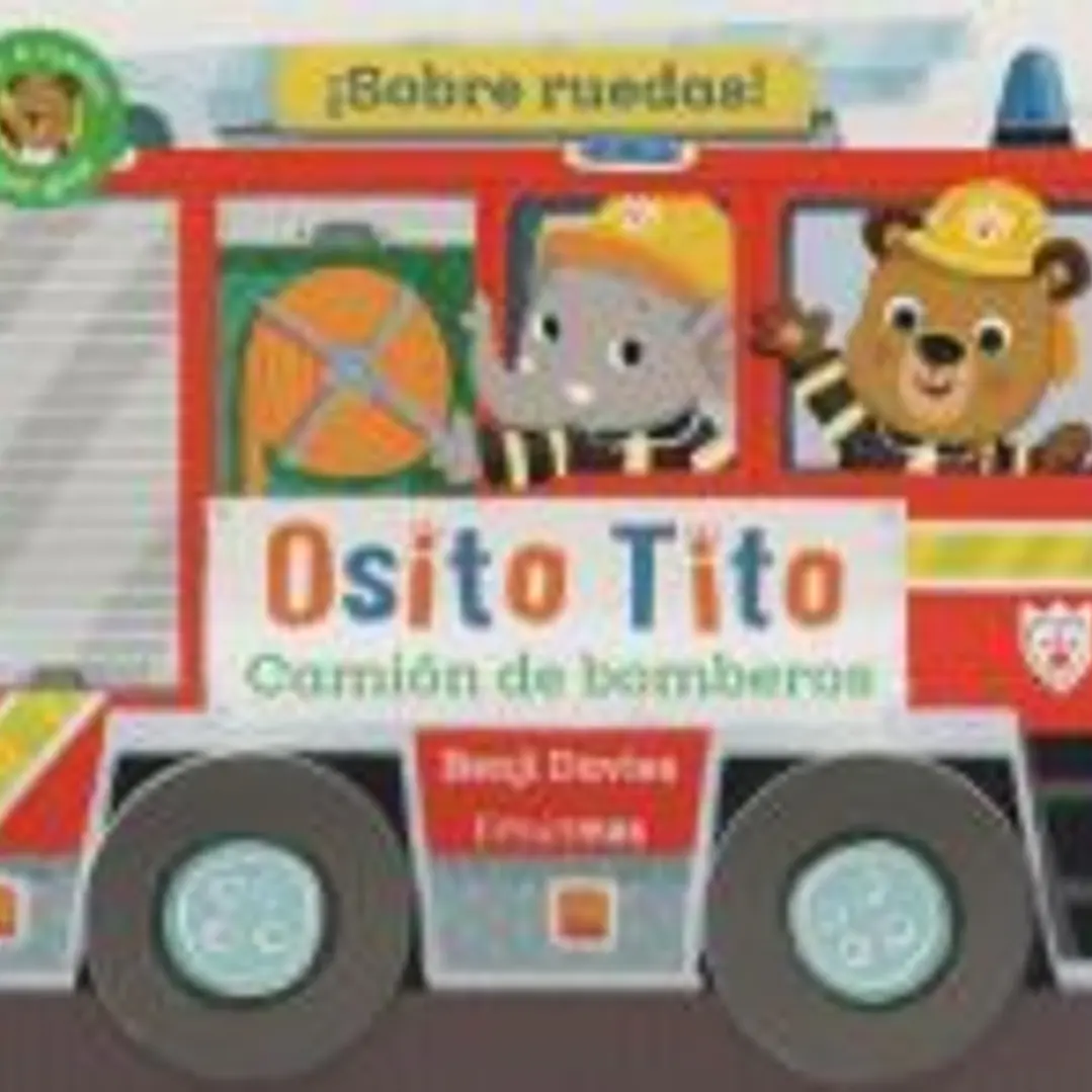 Osito Tito. ¡Sobre ruedas! Camión de bomberos 1