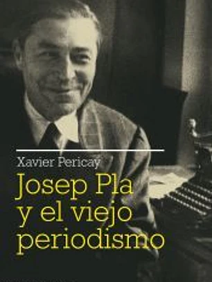 Josep Pla y el viejo periodismo