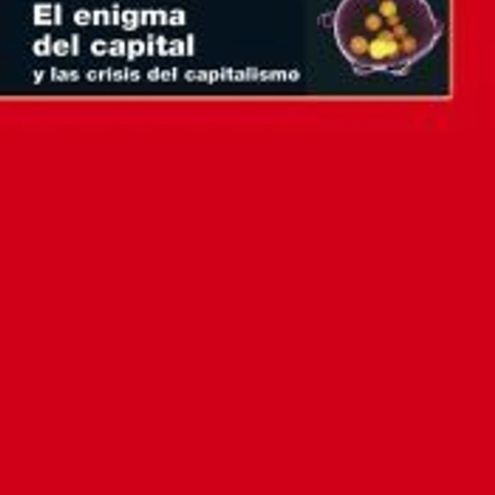 El enigma del capital: y la crisis del capitalismo 1