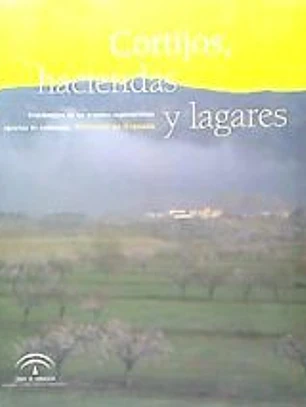 Cortijos, haciendas y lagares. Provincia de Granada: arquitectura de las grandes explotaciones agrarias en Andalucía