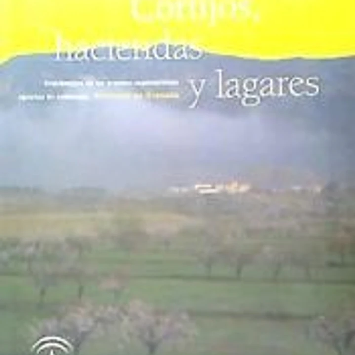 Cortijos, haciendas y lagares. Provincia de Granada: arquitectura de las grandes explotaciones agrarias en Andalucía 1