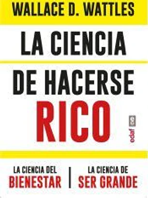 La ciencia de hacerse rico. La ciencia del bienestar. La ciencia de ser grande