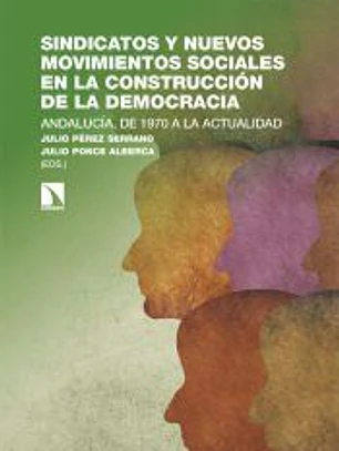 Sindicatos y nuevos movimientos sociales en la construcción de la democracia: Andalucía, de 1970 a la actualidad