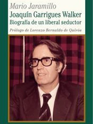Joaquín Garrigues Walker. Biografía de un liberal seductor