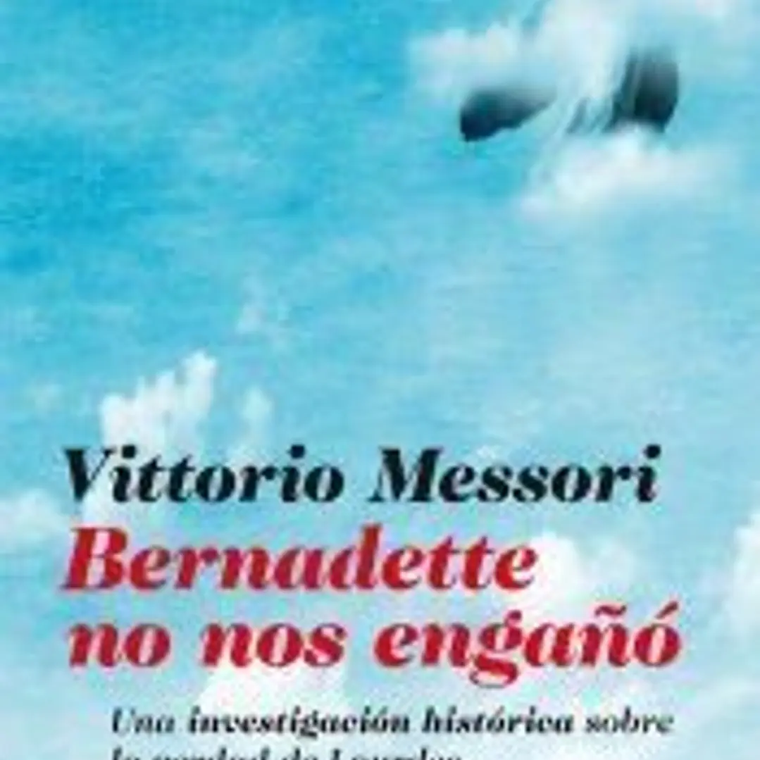 Bernadette no nos engaño : Una investigación histótica sobre la verdad de Lourdes 1