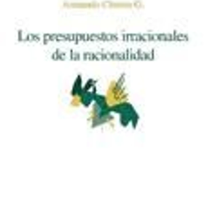Los presupuestos irracionales de la racionalidad 1