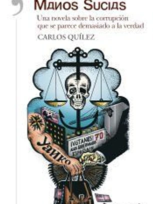 Manos sucias: una novela sobre la corrupción que se parece demasiado a la verdad