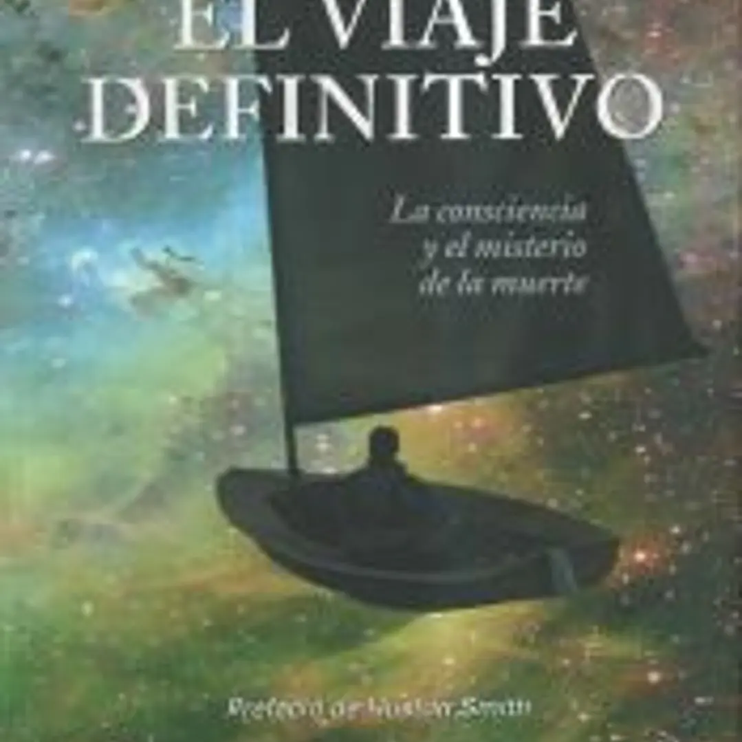 EL VIAJE DEFINITIVO: LA CONSCIENCIA Y EL MISTERIO DE LA MUERTE 1