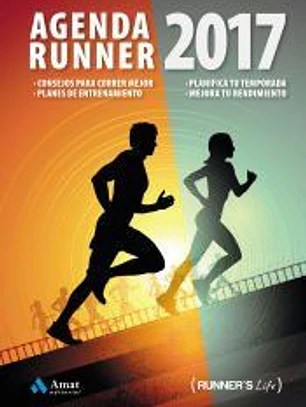 Agenda Runner 2017: Consejos para correr mejor. Planes de entrenamiento. Planifica tu temporada. Mejora tu rendimiento
