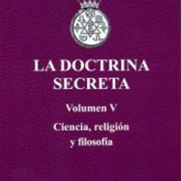 LA DOCTRINA SECRETA. Volumen V. Ciencia, religión y filosofía. 1