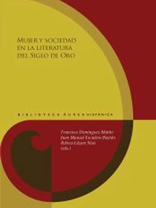 Mujer y sociedad en la literatura del Siglo de Oro