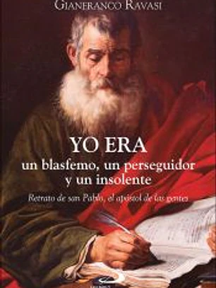Yo era un blasfemo, un perseguidor y un insolente