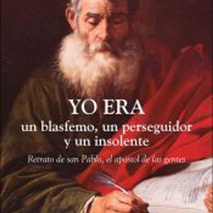 Yo era un blasfemo, un perseguidor y un insolente 1