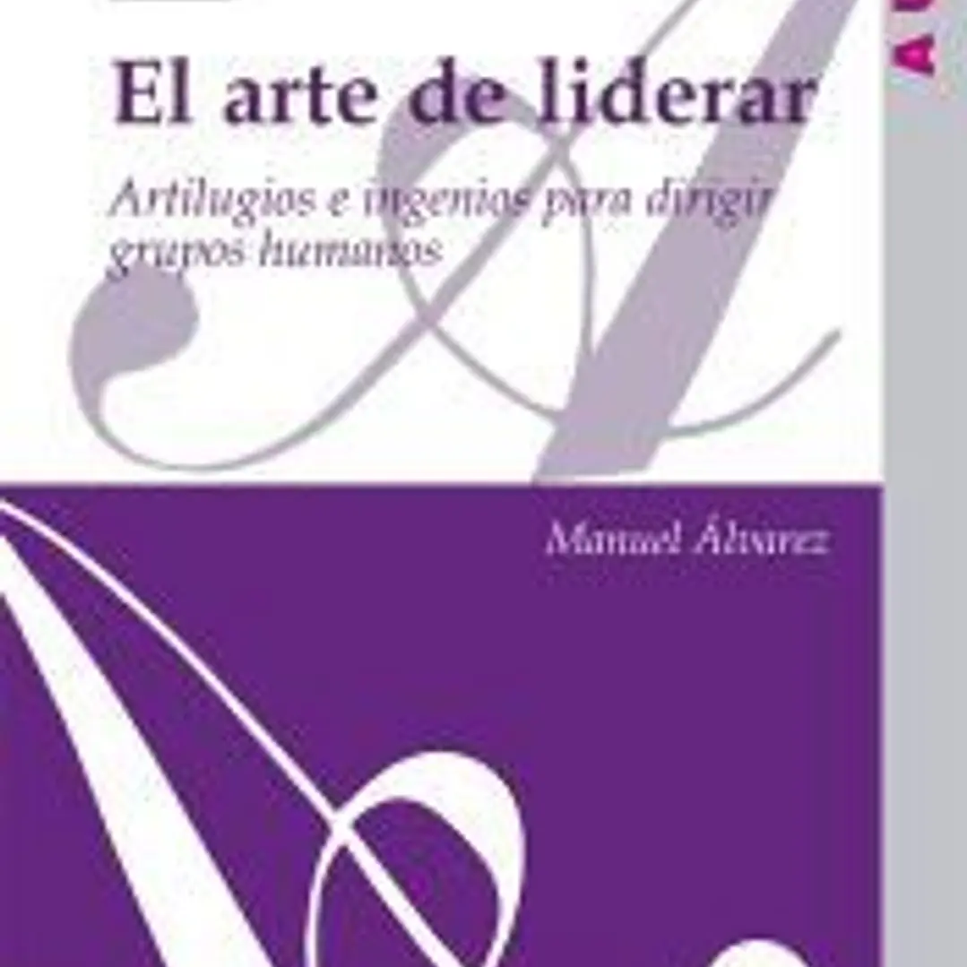 El arte de liderar : artilugios e ingenios para dirigir grupos humanos 1