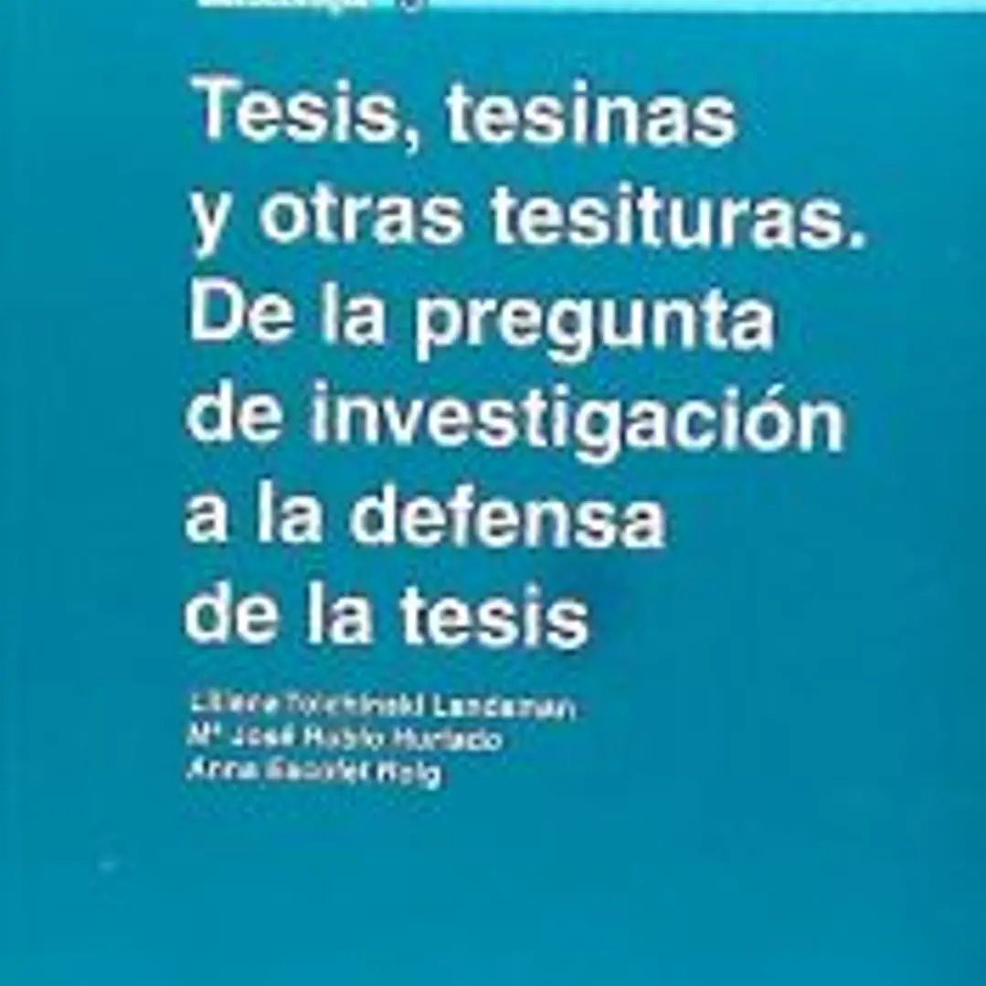 Tesis, tesinas y otras tesituras. De la pregunta de investigación a la defensa de la tesis 1