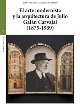 El arte modernista y la arquitectura de Julio Galán Carvajal (1875?1939)