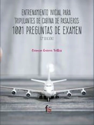 ENTRENAMIENTO INICIAL PARA TRIPULANTES DE CABINA DE PASAJEROS. 1001 PREGUNTAS DE EXAMEN