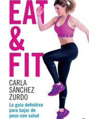 Eat & Fit: La guía definitiva para bajar de peso con salud