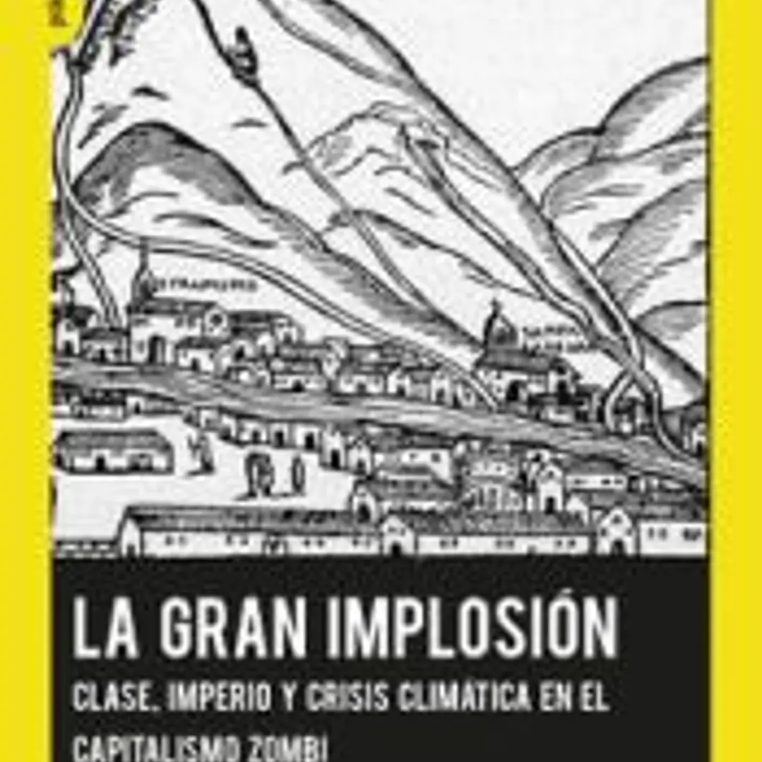La Gran Implosión.: Clase, imperio y crisis climática en el capitalismo zombi 1