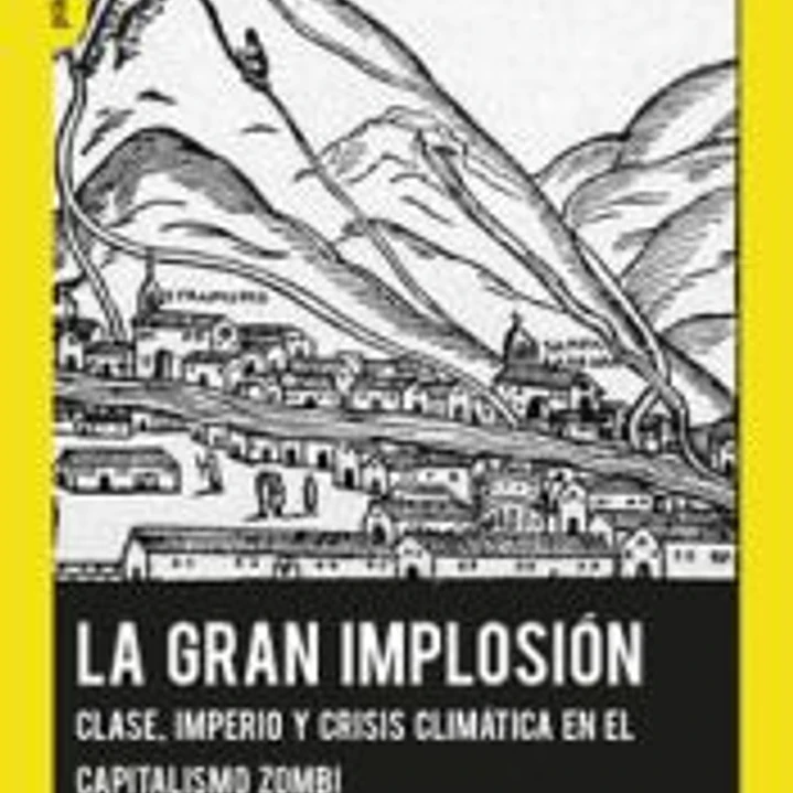 La Gran Implosión.: Clase, imperio y crisis climática en el capitalismo zombi 1