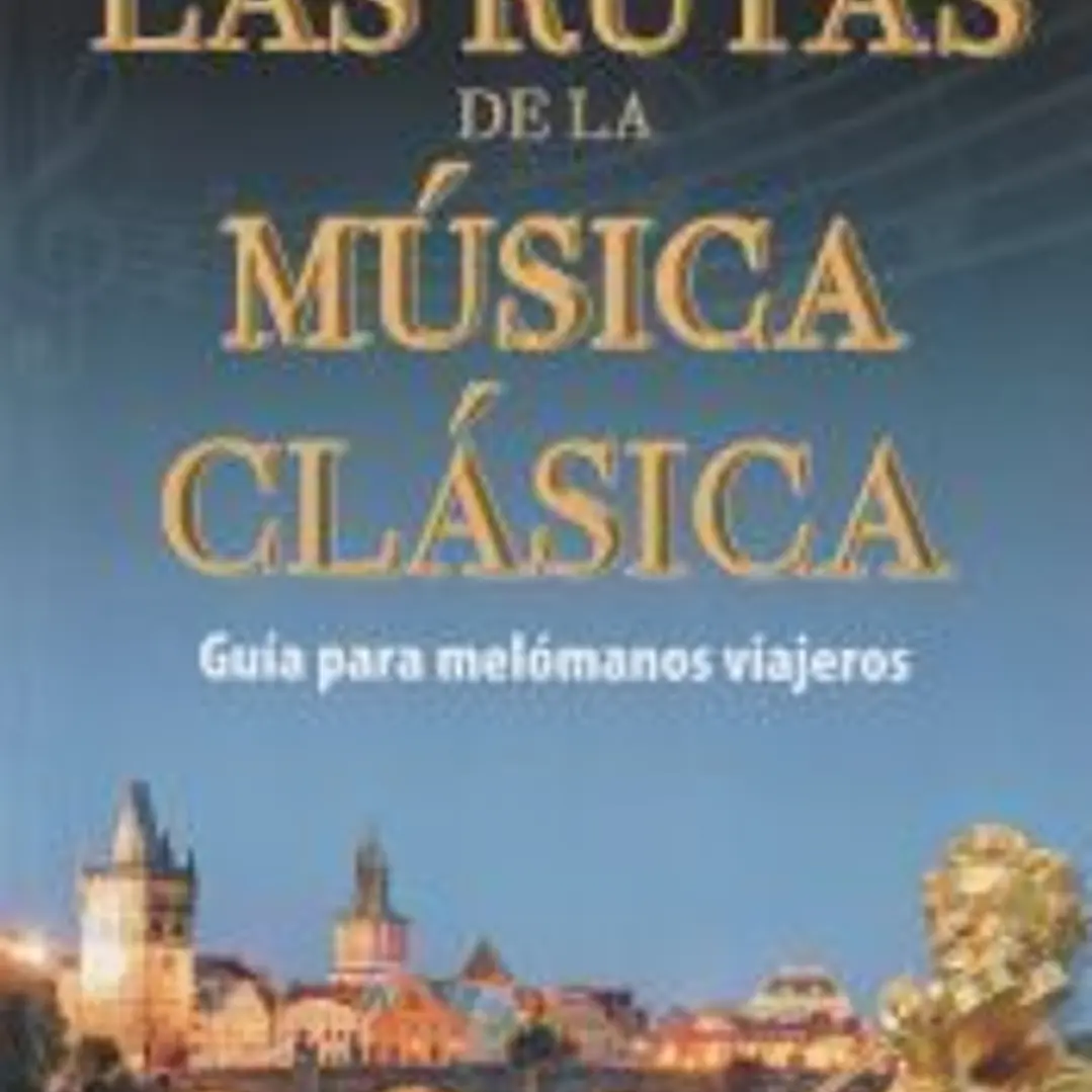 Las rutas de la música clásica: Guía para melómanos viajeros 1