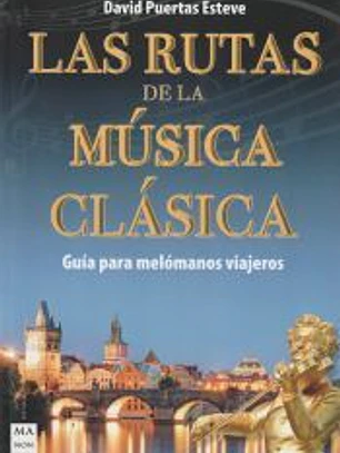 Las rutas de la música clásica: Guía para melómanos viajeros