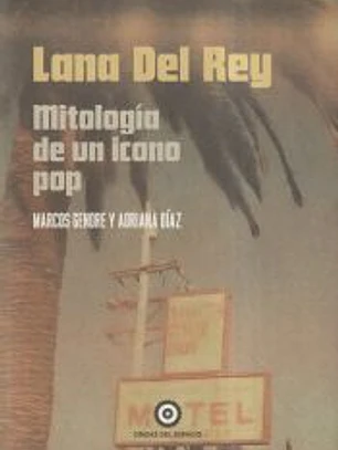 Lana del Rey: Mitología de un icono pop