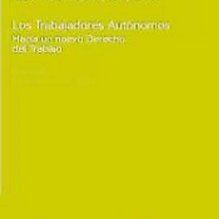 LOS TRABAJADORES AUTÓNOMOS. Hacia un nuevo Derecho del Trabajo 1