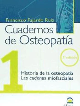 CUADERNO DE OSTEOPATIA Nº 1: HISTORIA DE LA OSTEOPATIA; LAS CADENAS MIOFASCIALES