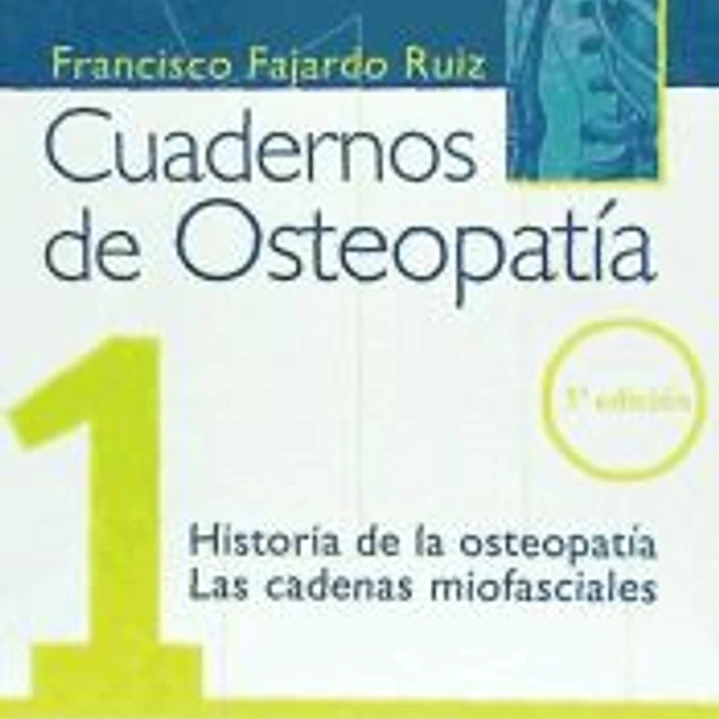 CUADERNO DE OSTEOPATIA Nº 1: HISTORIA DE LA OSTEOPATIA; LAS CADENAS MIOFASCIALES 1