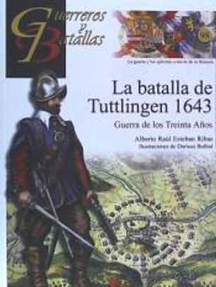 GUERREROS Y BATALLAS 98: BATALLA DE TUTTLINGEN 1643