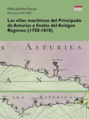 Las villas marítimas del Principado de Asturias a finales del Antiguo Régimen (1750-1810)