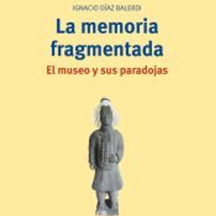 La memoria fragmentada: el museo y sus paradojas 1