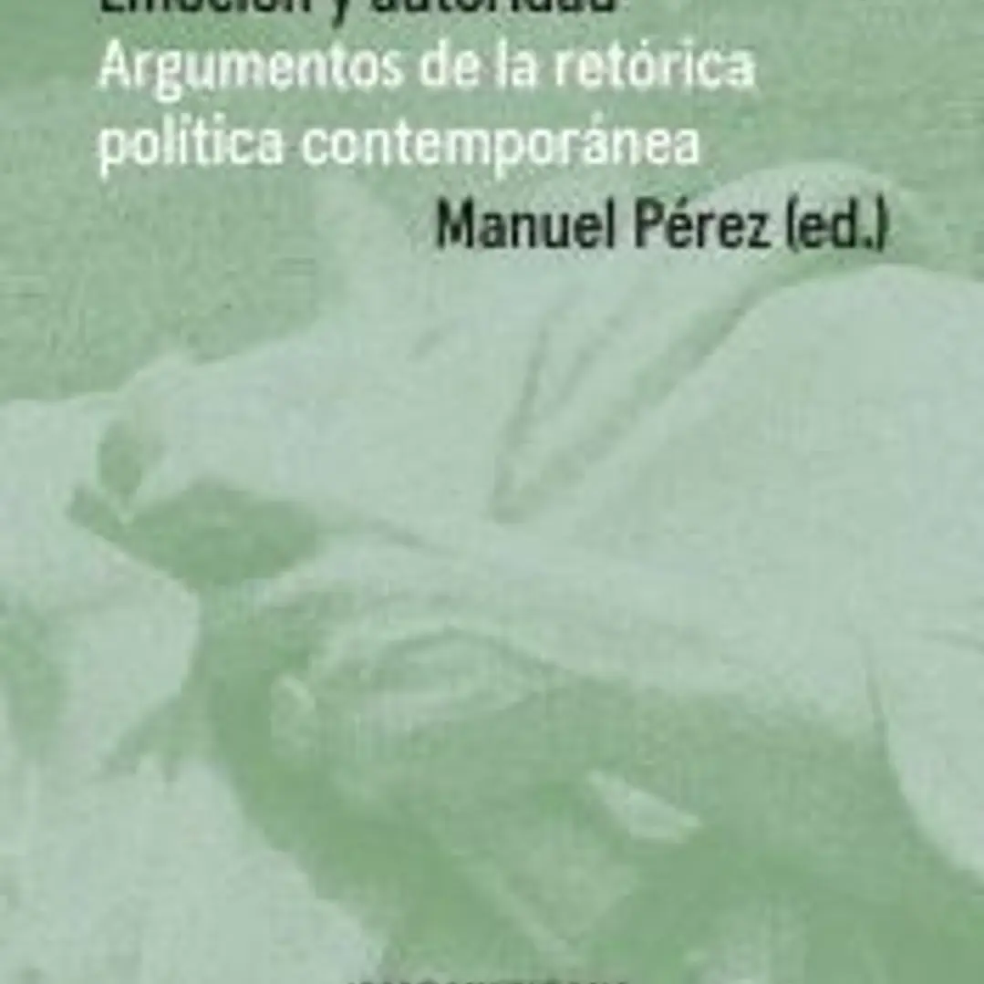 Emocion y autoridad: Argumentos de la retórica política contemporánea 1